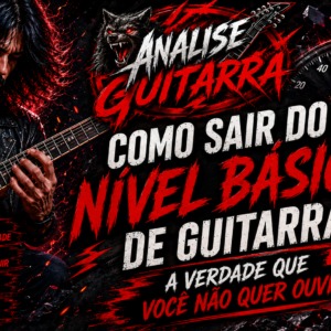 Como sair do nível básico de guitarra: A verdade que você não quer ouvir